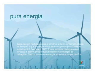 pura energia



  Sabia que em Portugal se está a construir a maior central fotovoltaica
  da Europa? E que a energia eólica está no topo das prioridades de
  investimento? Conhece a SRE? É uma empresa portuguesa que
  investiga e desenvolve produtos baseados na utilização do
  hidrogénio. Tudo por uma nova energia: económica, limpa, pacífica.
 