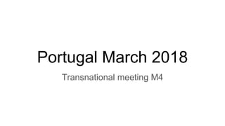 Portugal March 2018
Transnational meeting M4
 
