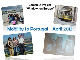 Comenius Project
“Windows on Europe”
Mobility to Portugal - April 2013
 