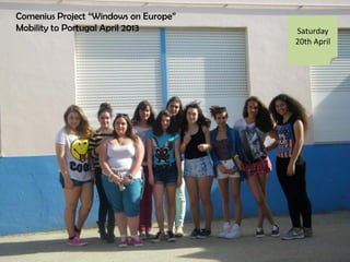 Comenius Project Windows on Europe
Mobility to Portugal April 2013 Saturday
20th April
 