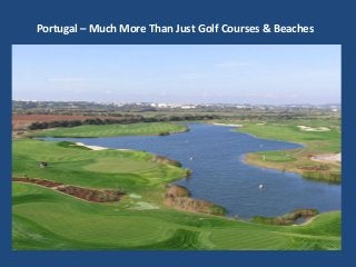 Portugal – Much More Than Just Golf Courses & Beaches
 