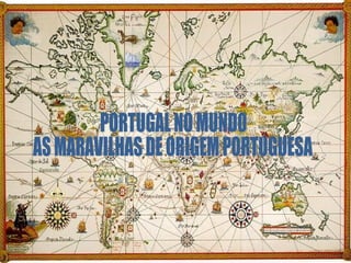 PORTUGAL NO MUNDO  AS MARAVILHAS DE ORIGEM PORTUGUESA 