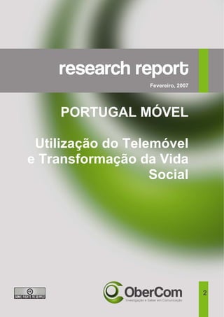 Fevereiro, 2007 
PORTUGAL MÓVEL 
Utilização do Telemóvel 
e Transformação da Vida 
Social 
2 
 
