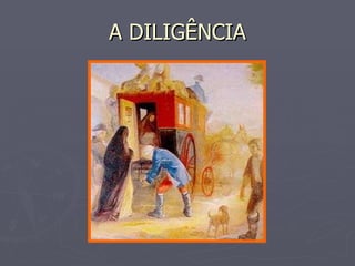 A DILIGÊNCIA 