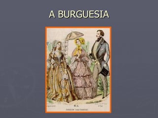 A BURGUESIA 
