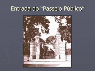 Entrada do “Passeio Público” 