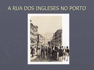 A RUA DOS INGLESES NO PORTO 