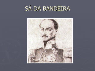 SÁ DA BANDEIRA 