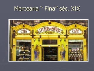 Mercearia “ Fina” séc. XIX 