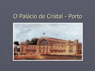 O Palácio de Cristal - Porto 