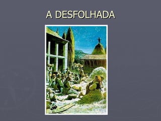 A DESFOLHADA 