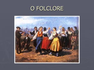 O FOLCLORE 