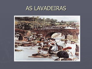 AS LAVADEIRAS 