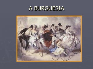 A BURGUESIA 