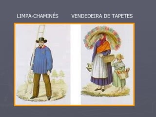 LIMPA-CHAMINÉS  VENDEDEIRA DE TAPETES 