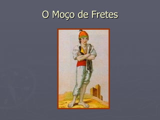 O Moço de Fretes 