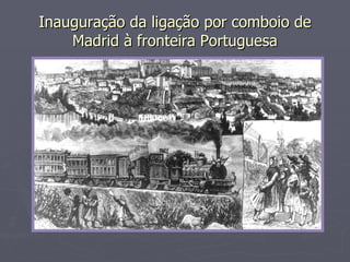 Inauguração da ligação por comboio de Madrid à fronteira Portuguesa 