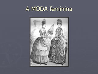 A MODA feminina 