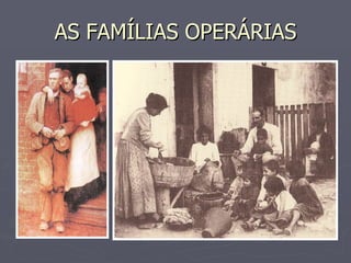 AS FAMÍLIAS OPERÁRIAS 