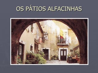 OS PÁTIOS ALFACINHAS 