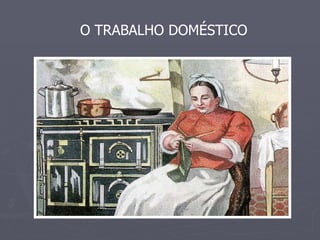 O TRABALHO DOMÉSTICO 