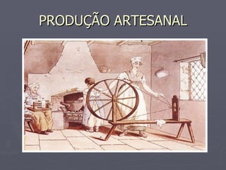 PRODUÇÃO ARTESANAL 