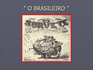 “ O BRASILEIRO ” 