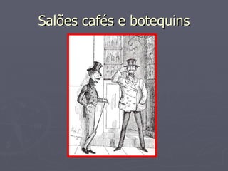 Salões cafés e botequins 
