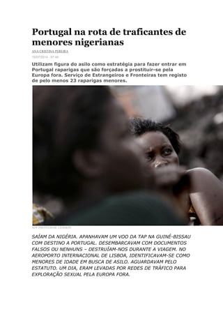 Portugal na rota de traficantes de
menores nigerianas
ANA CRISTINA PEREIRA
15/07/2014 - 07:44
Utilizam figura do asilo com...