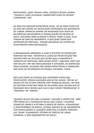 REFUGIADOS, ONDE TINHAM CAMA, COMIDA E ROUPA LAVADA.
“TINHAM A LIÇÃO ESTUDADA. SABIAM BEM COMO SE DEVIAM
COMPORTAR”, DIZ.
...