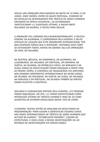HOUVE UMA OPERAÇÃO PAN-EUROPEIA NA NOITE DE 10 PARA 12 DE
JUNHO. ONZE PAÍSES, ENTRE OS QUAIS PORTUGAL, PUSERAM-SE
NO ENCAL...