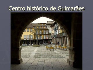 Centro histórico de Guimarães 