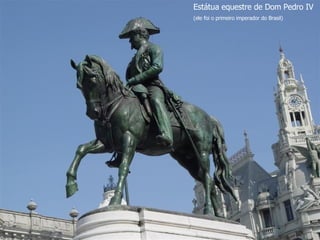 Estátua equestre de Dom Pedro IV (ele foi o primeiro imperador do Brasil) 