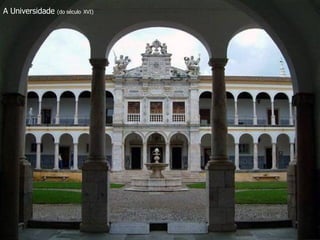 A Universidade  (do século   XVI) 