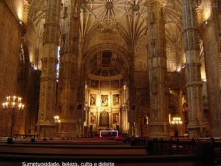 Sumptuosidade, beleza, culto e deleite 