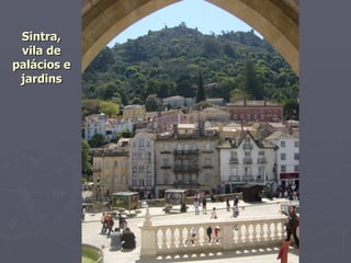 Sintra, vila de palácios e jardins 