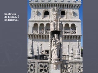 Sentinela de Lisboa. É lindíssima… 