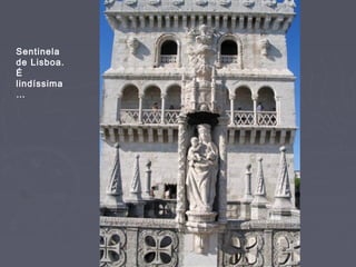 Sentinela
de Lisboa.
É
lindíssima
…
 