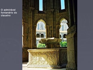 O admirável
fontanário do
claustro
 