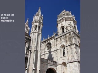 O reino do
estilo
manuelino
 