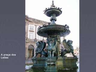 A praça dos
Leões
 
