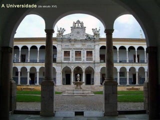 A Universidade (do século XVI)
 
