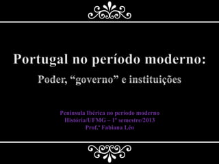 Península Ibérica no período moderno
História/UFMG – 1º semestre/2013
Prof.ª Fabiana Léo
 