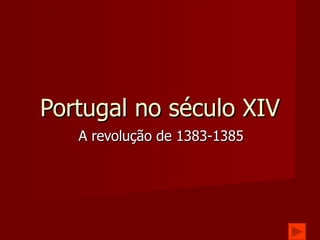 Portugal no século XIV A revolução de 1383-1385 