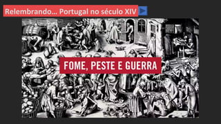 Relembrando… Portugal no século XIV
 