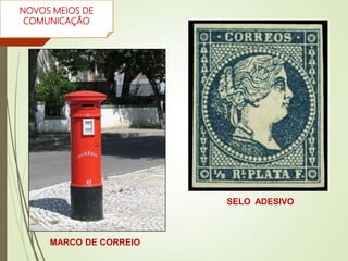 NOVOS MEIOS DE
COMUNICAÇÃO
SELO ADESIVO
MARCO DE CORREIO
 