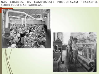 N A S C I DA D E S , O S C A M P O N E S E S P R O C U R AVA M T R A B A L H O,
S O B R E T U D O N A S FÁ B R I C A S .
 