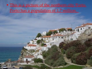 This is a picture of the northern city Porto. Porto has a population of 1.7 million.  