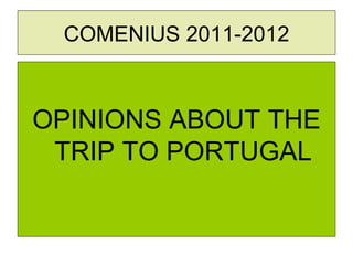 COMENIUS 2011-2012



OPINIONS ABOUT THE
 TRIP TO PORTUGAL
 