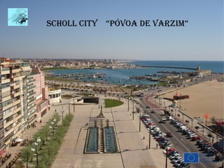 sCholl CitY “póVoa de Varzim”
 